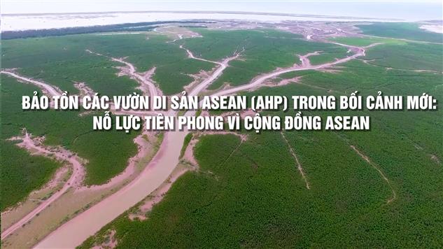 Bảo tồn các vườn di sản Asean (AHP) trong bối cảnh mới: nỗ lực tiên phong vì cộng đồng Asean